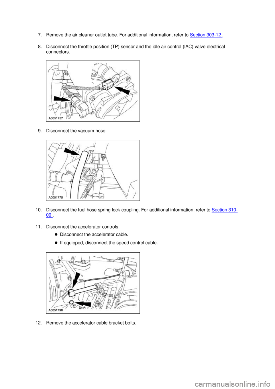 FORD MUSTANG 2003  Workshop Manual 7. Remove the air cleaner outlet tube. For additional information, refer to 
Section 303 - 12  . 
8. Disconnect the throttle position (TP) sensor and the idle air control (IAC) valve electrical  conne