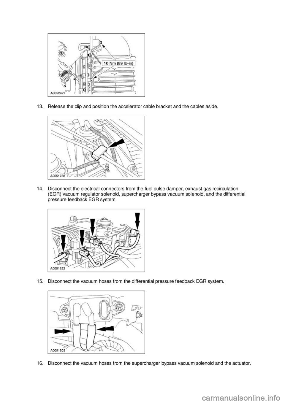 FORD MUSTANG 2003  Workshop Manual 13. Release the clip and position the accelerator cable bracket and the cables aside. 
14. Disconnect the electrical connectors from the fuel pulse damper, exhaust gas recirculation 
(EGR) vacuum regu