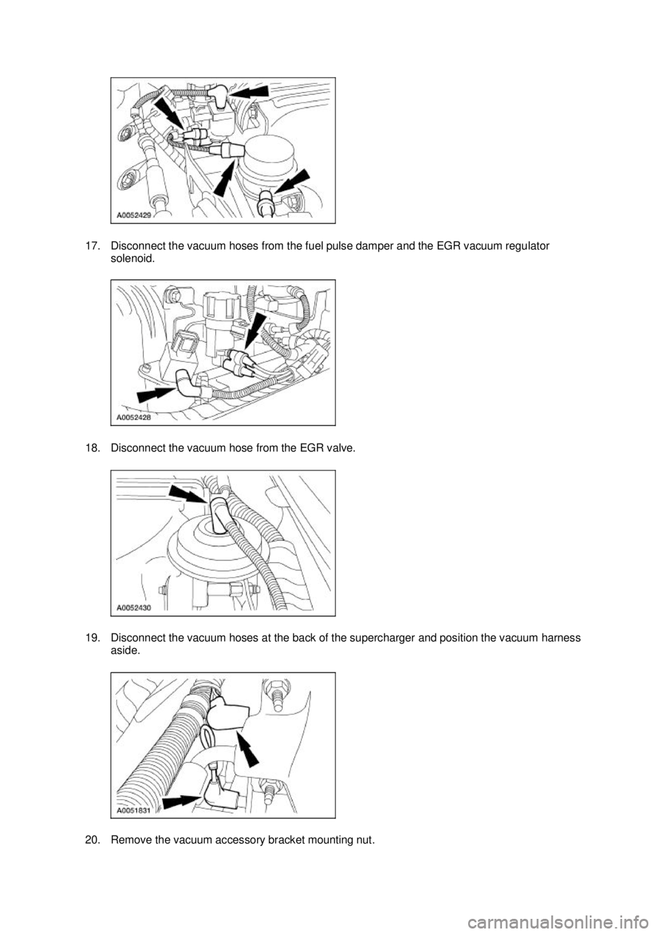 FORD MUSTANG 2003  Workshop Manual 17. Disconnect the vacuum hoses from the fuel pulse damper and the EGR vacuum regulator 
solenoid. 
18. Disconnect the vacuum hose from the EGR valve. 
19. Disconnect the vacuum hoses at the back of t