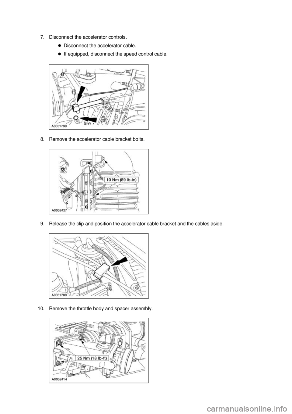 FORD MUSTANG 2003  Workshop Manual 7. Disconnect the accelerator controls. 
�zDisconnect the accelerator cable. 
�z If equipped, disconnect the speed control cable. 
8. Remove the accelerator cable bracket bolts. 
9. Release the clip a