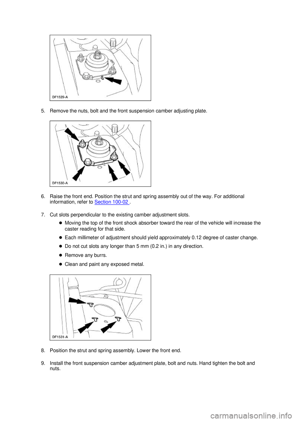 FORD MUSTANG 2003  Workshop Manual 5. Remove the nuts, bolt and the front suspension camber adjusting plate. 
6. Raise the front end. Position the strut and spring assembly out of the way. For additional 
information, refer to  Section