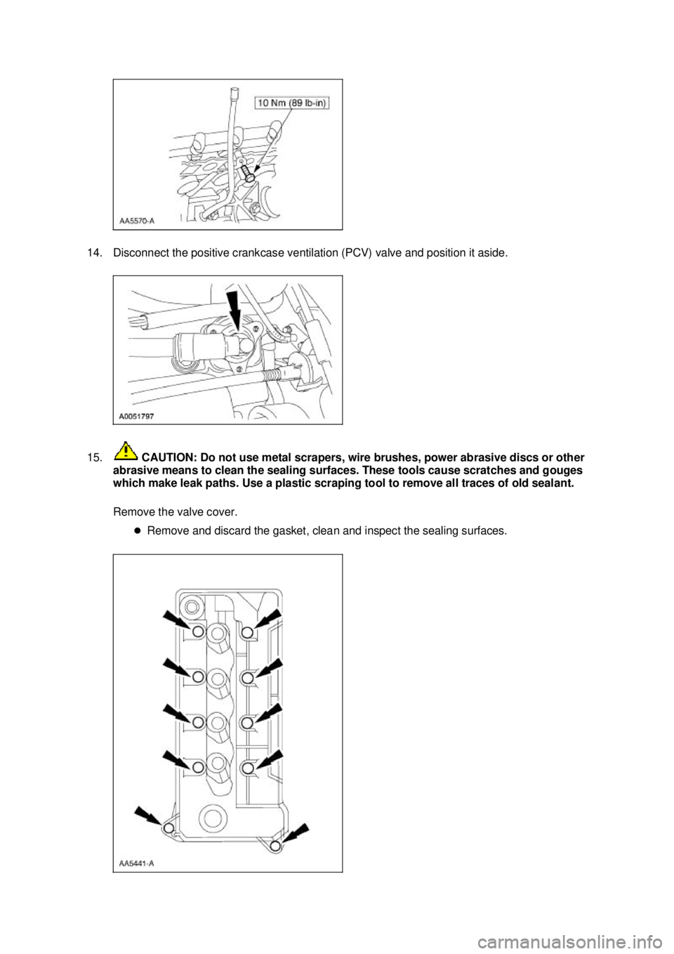 FORD MUSTANG 2003  Workshop Manual 14. Disconnect the positive crankcase ventilation (PCV) valve and position it aside. 
15.
 CAUTION: Do not use metal scrapers, wire brushes, power abrasive discs or other 
abrasive means to clean the 
