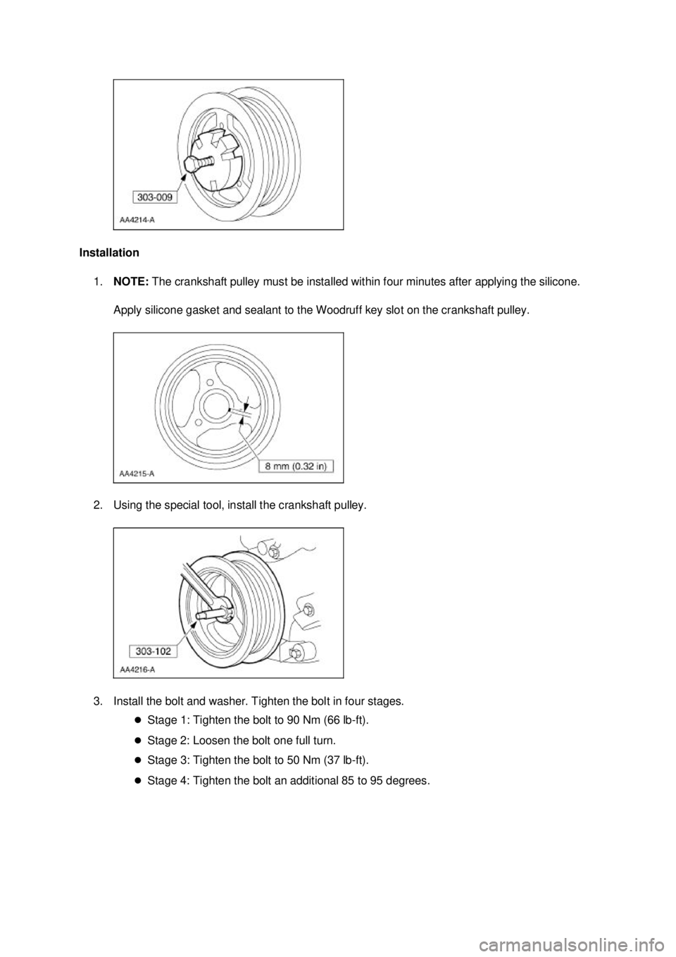 FORD MUSTANG 2003 Manual PDF Installation
1. NOTE: The crankshaft pulley must be installed within four minutes after applying the silicone.
Apply silicone gasket and sealant to the Woodruff key slot on the crankshaft pulley.
FORD MUSTANG 2003 Manual PDF Installation
1. NOTE: The crankshaft pulley must be installed within four minutes after applying the silicone.
Apply silicone gasket and sealant to the Woodruff key slot on the crankshaft pulley.