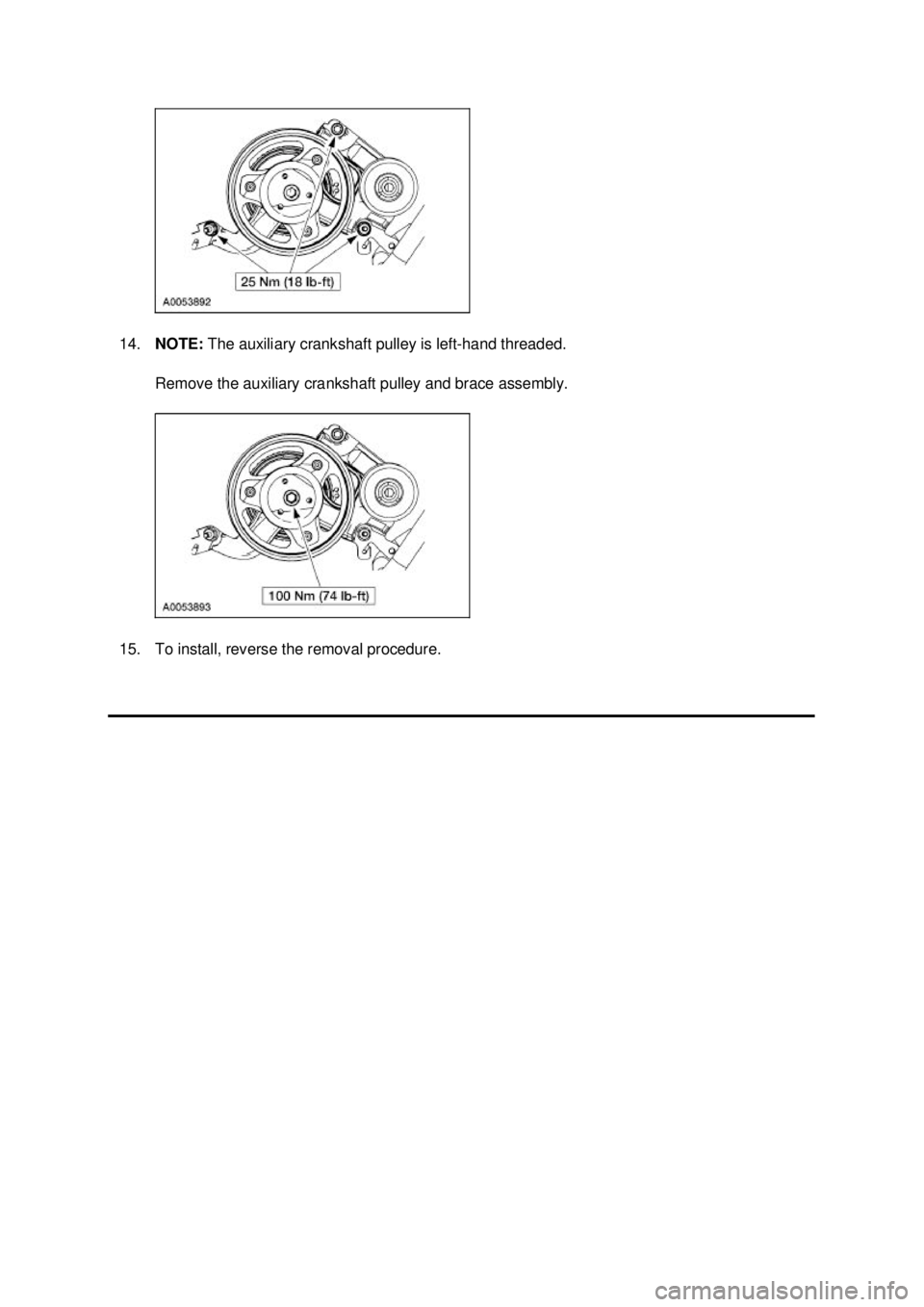 FORD MUSTANG 2003  Workshop Manual 14.
NOTE:  The auxiliary crankshaft pulley is left- hand threaded. 
Remove the auxiliary crankshaft pulley and brace assembly. 
15. To install, reverse the removal procedure.  Klj .  4 ba
  42003