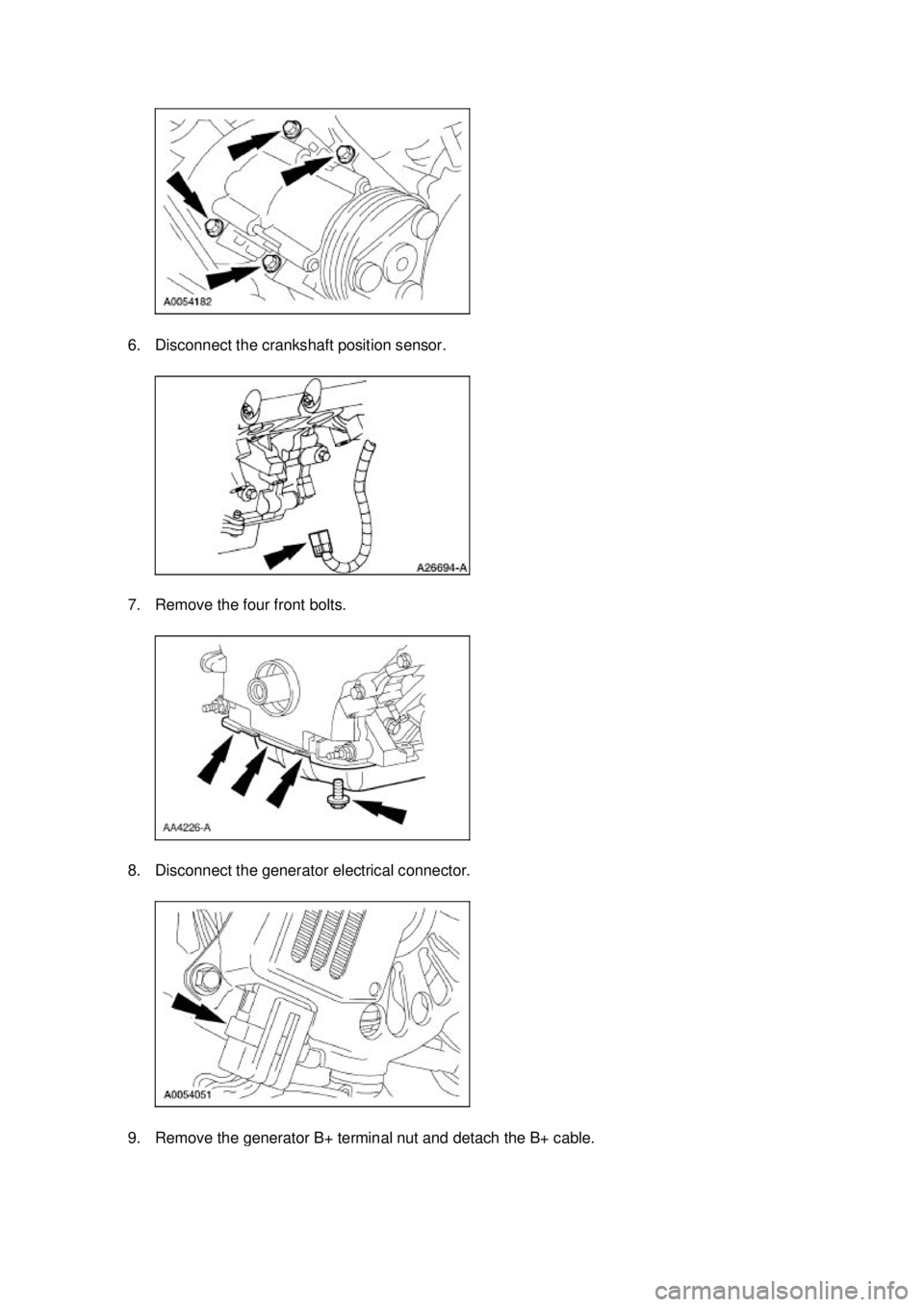 FORD MUSTANG 2003  Workshop Manual 6. Disconnect the crankshaft position sensor. 
7. Remove the four front bolts. 
8. Disconnect the generator electrical connector. 
9. Remove the generator B+ terminal nut and detach the B+ cable.  K