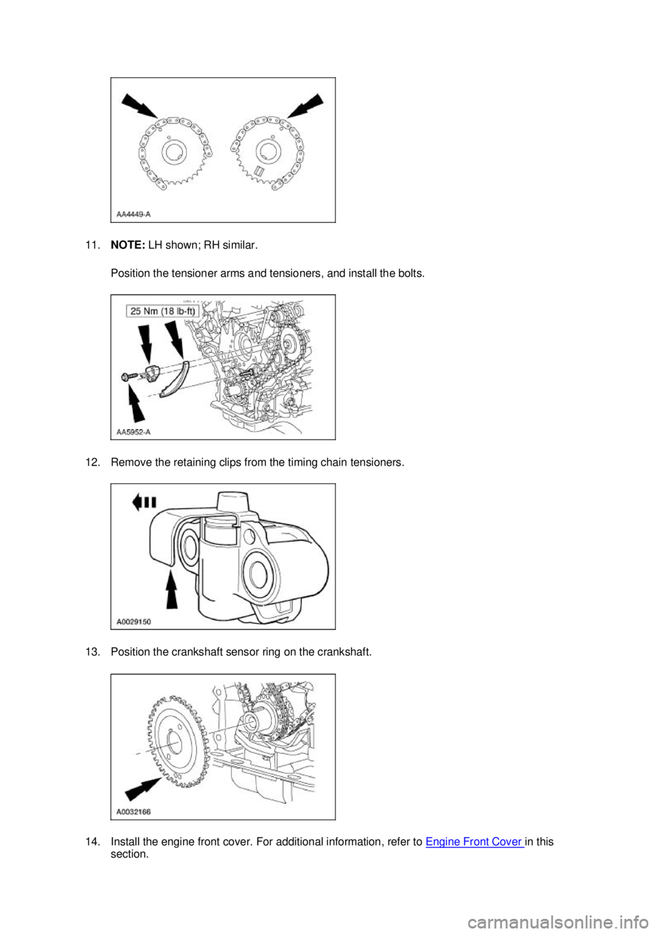 FORD MUSTANG 2003 Repair Manual 11.
NOTE: LH shown; RH similar.
Position the tensioner arms and tensioners, and install the bolts.
12. Remove the retaining clips from the timing chain tensioners.
13. Position the crankshaft sens FORD MUSTANG 2003 Repair Manual 11.
NOTE: LH shown; RH similar.
Position the tensioner arms and tensioners, and install the bolts.
12. Remove the retaining clips from the timing chain tensioners.
13. Position the crankshaft sens