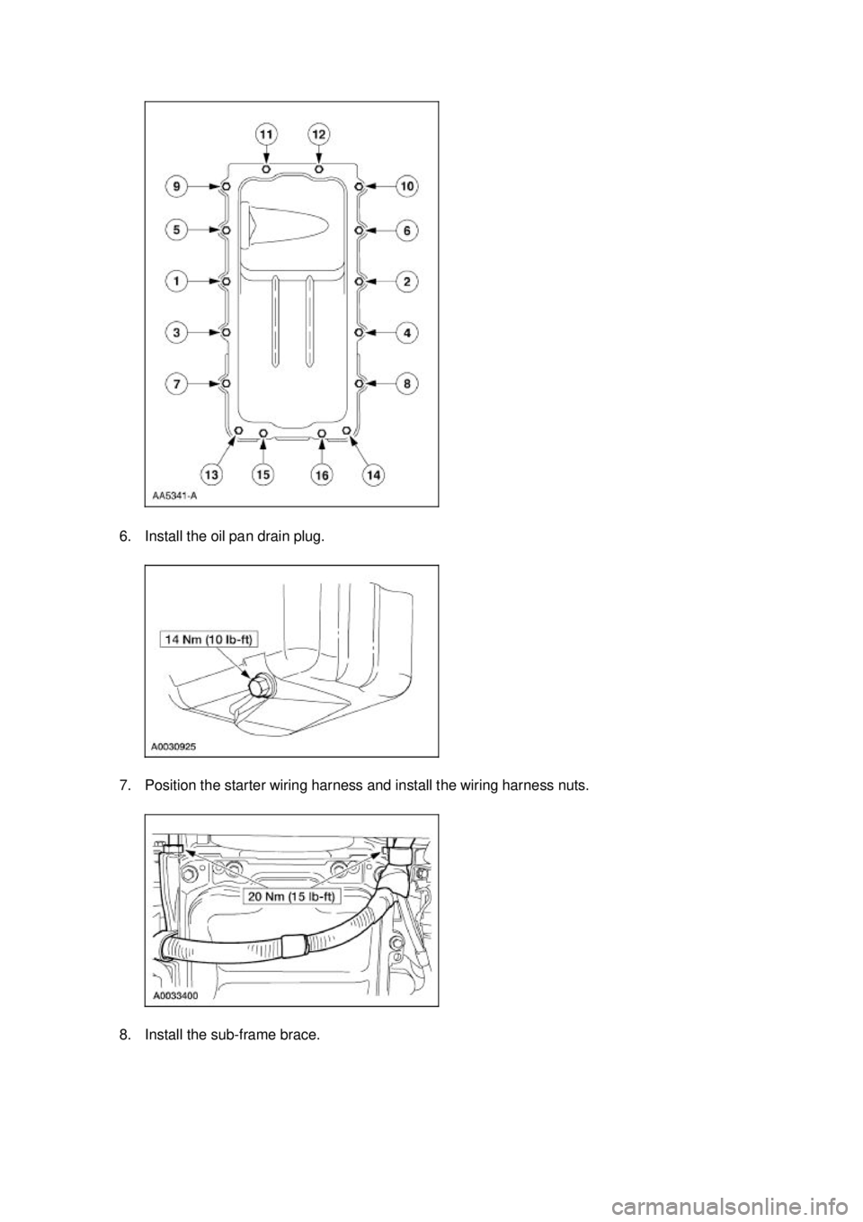 FORD MUSTANG 2003 Service Manual 6. Install the oil pan drain plug. 
7. Position the starter wiring harness and install the wiring harness nuts. 
8. Install the sub-
frame brace.  Klj .  7 ba
  112003 Mustang Workshop Manual
17.