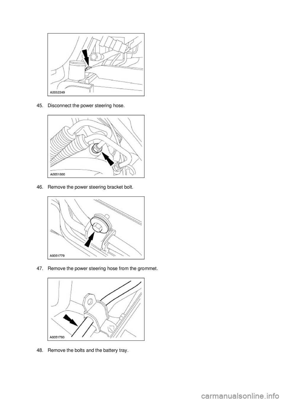 FORD MUSTANG 2003  Workshop Manual 45. Disconnect the power steering hose. 
46. Remove the power steering bracket bolt. 
47. Remove the power steering hose from the grommet. 
48. Remove the bolts and the battery tray.  Klj .  11 b