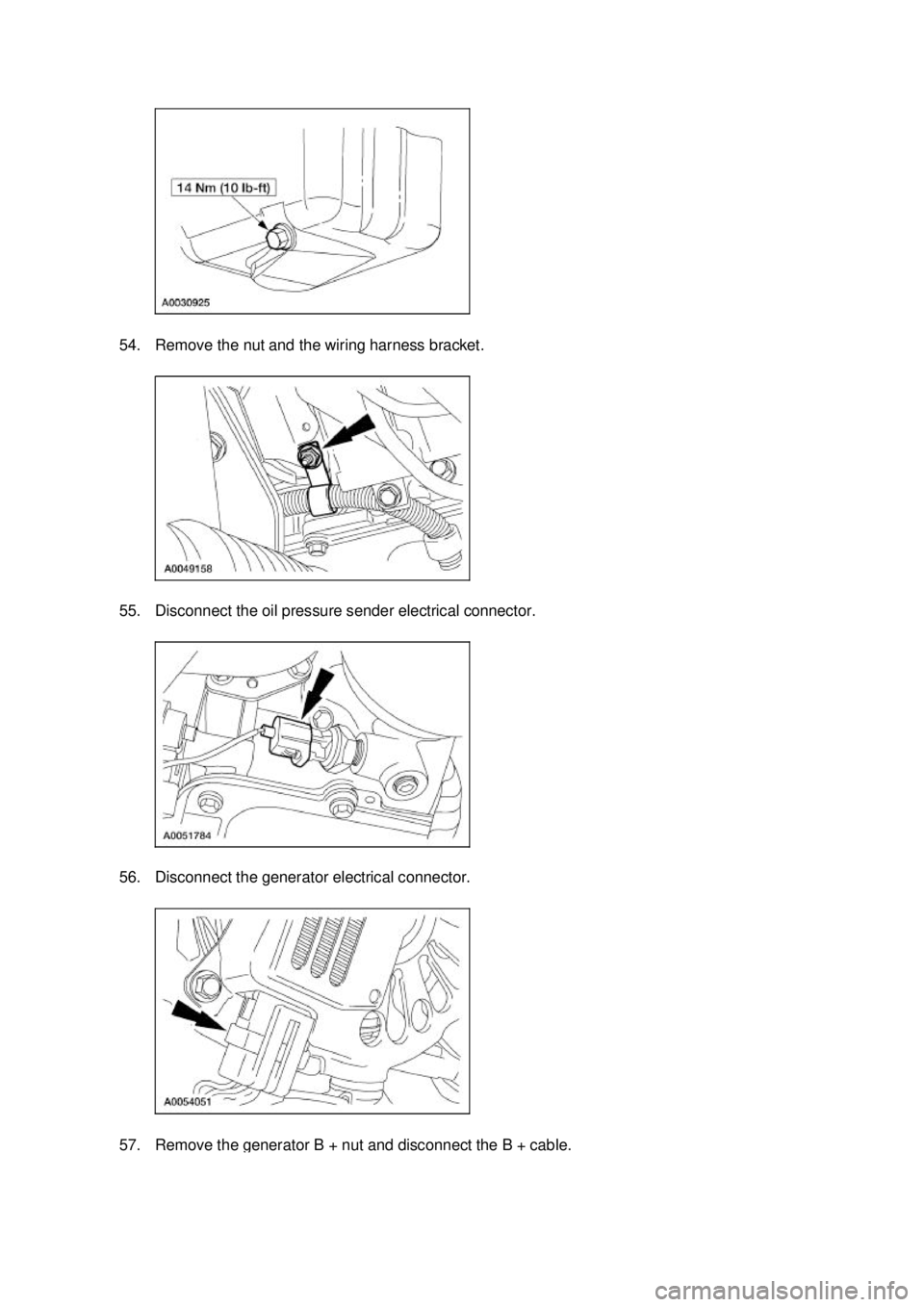 FORD MUSTANG 2003 Service Manual 54. Remove the nut and the wiring harness bracket. 
55. Disconnect the oil pressure sender electrical connector. 
56. Disconnect the generator electrical connector. 
57. Remove the generator B + nut a