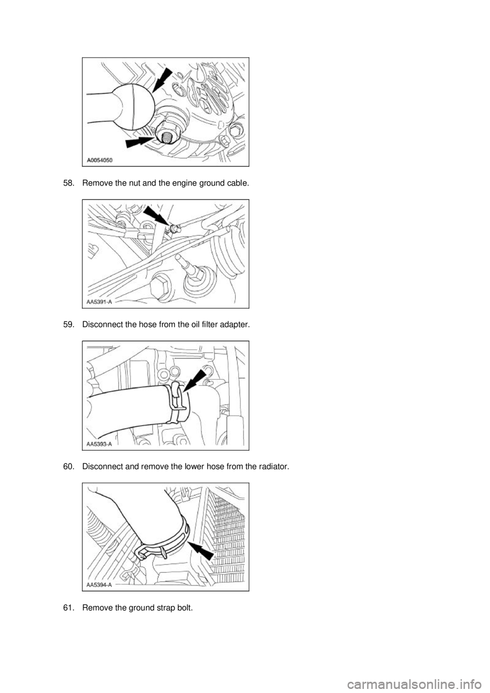 FORD MUSTANG 2003  Workshop Manual 58. Remove the nut and the engine ground cable. 
59. Disconnect the hose from the oil filter adapter. 
60. Disconnect and remove the lower hose from the radiator. 
61. Remove the ground strap bolt.  