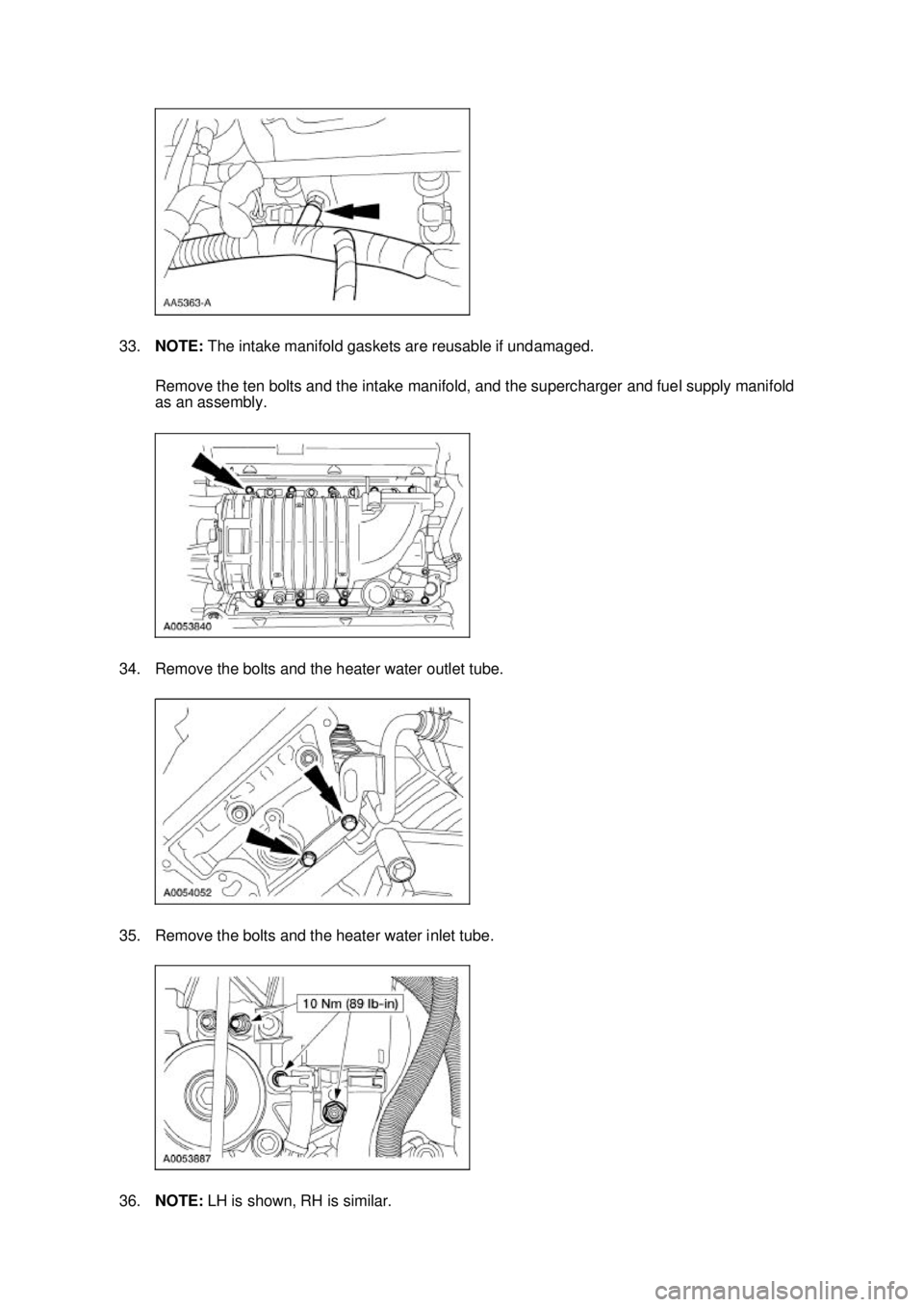 FORD MUSTANG 2003 Owners Manual 33.
NOTE: The intake manifold gaskets are reusable if undamaged.
Remove the ten bolts and the intake manifold, and the supercharger and fuel supply manifold
as an assembly.
34. Remove the bolts an FORD MUSTANG 2003 Owners Manual 33.
NOTE: The intake manifold gaskets are reusable if undamaged.
Remove the ten bolts and the intake manifold, and the supercharger and fuel supply manifold
as an assembly.
34. Remove the bolts an