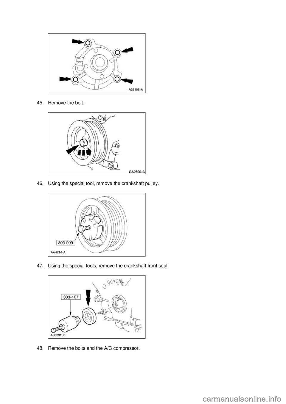FORD MUSTANG 2003  Workshop Manual 45. Remove the bolt. 
46. Using the special tool, remove the crankshaft pulley. 
47. Using the special tools, remove the crankshaft front seal. 
48. Remove the bolts and the A/C compressor.  Klj . 