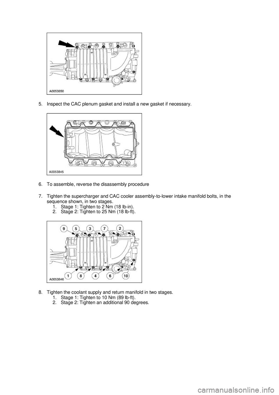 FORD MUSTANG 2003 Repair Manual 5. Inspect the CAC plenum gasket and install a new gasket if necessary. 
6. To assemble, reverse the disassembly procedure 
7. Tighten the supercharger and CAC cooler assembly-
to-lower intake manifol