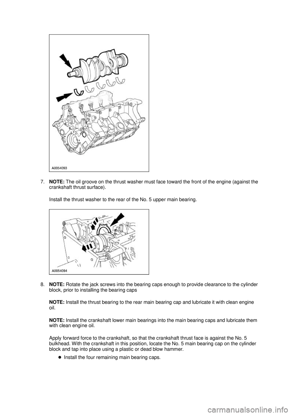 FORD MUSTANG 2003  Workshop Manual 7.
NOTE:  The oil groove on the thrust washer must face toward the front of the engine (against the 
crankshaft thrust surface). 
Install the thrust washer to the rear of the No. 5 upper main bearing.