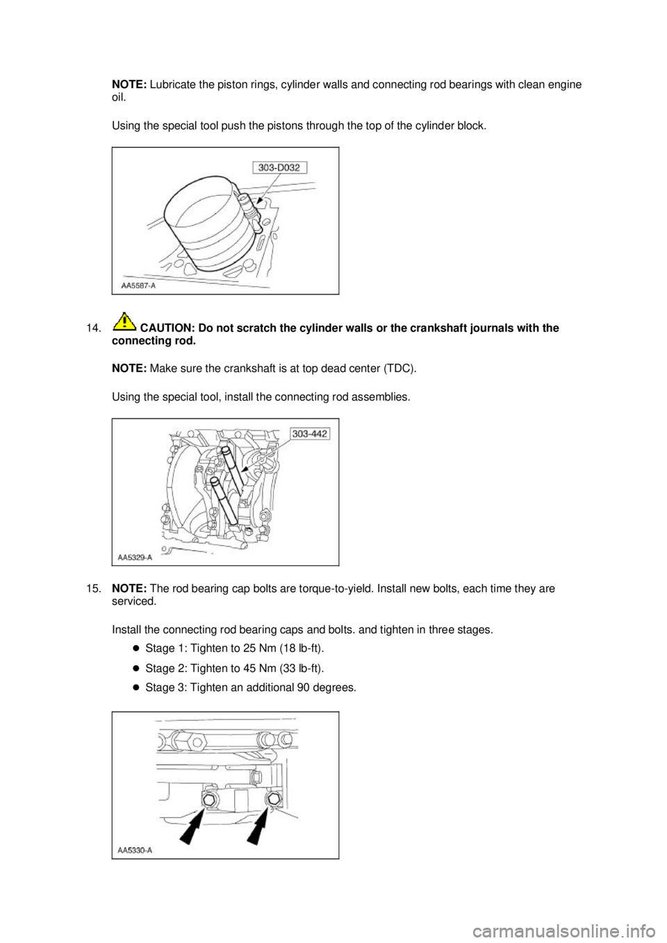 FORD MUSTANG 2003 Owners Manual NOTE: 
Lubricate the piston rings, cylinder walls and connecting rod bearings with clean engine 
oil. 
Using the special tool push the pistons through the top of the cylinder block. 
14.  CAUTION: Do 