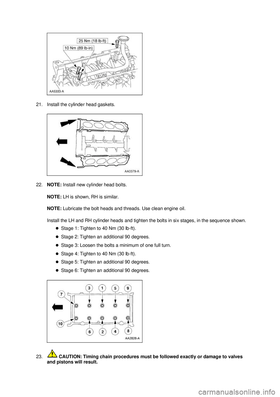 FORD MUSTANG 2003 Repair Manual 21. Install the cylinder head gaskets. 
22.
NOTE:  Install new cylinder head bolts. 
NOTE:  LH is shown, RH is similar. 
NOTE:  Lubricate the bolt heads and threads. Use clean engine oil. 
Install the