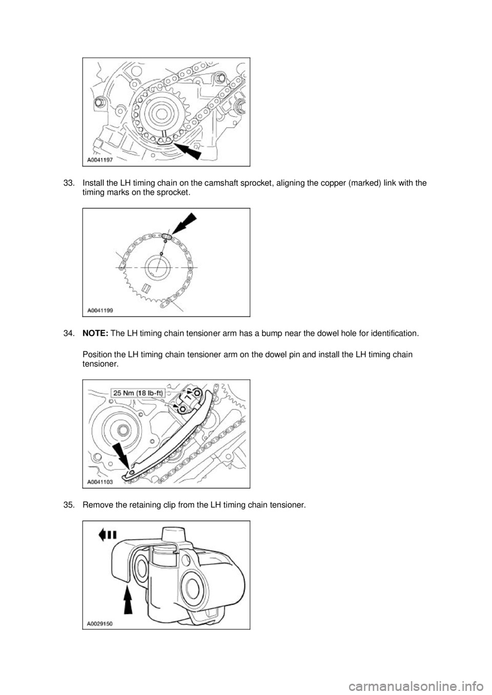 FORD MUSTANG 2003 Manual PDF 33. Install the LH timing chain on the camshaft sprocket, aligning the copper (marked) link with the
timing marks on the sprocket.
34. NOTE: The LH timing chain tensioner arm has a bump near the do FORD MUSTANG 2003 Manual PDF 33. Install the LH timing chain on the camshaft sprocket, aligning the copper (marked) link with the
timing marks on the sprocket.
34. NOTE: The LH timing chain tensioner arm has a bump near the do