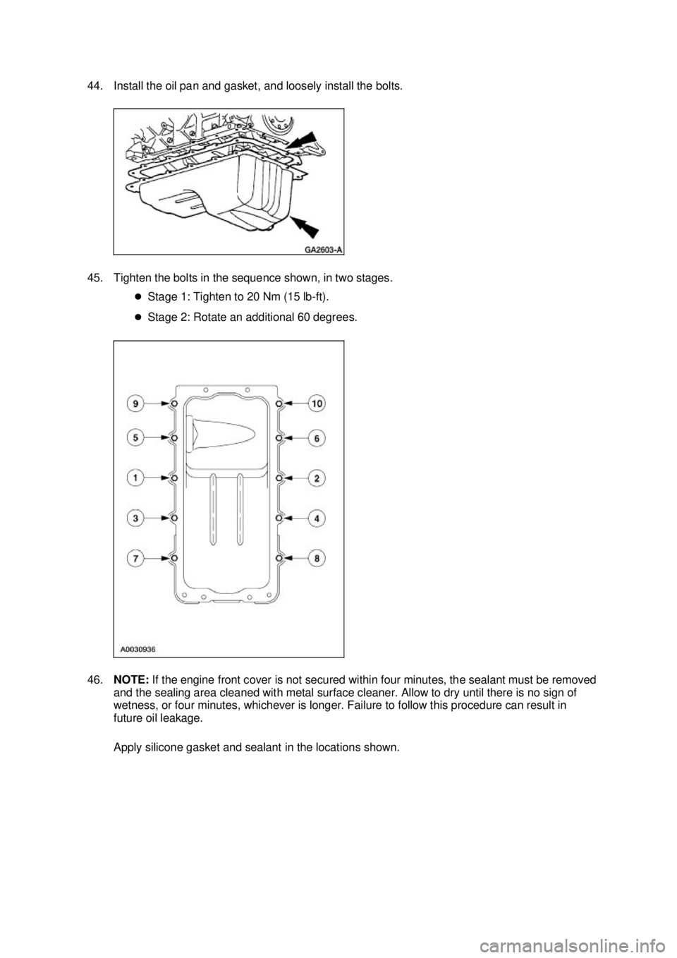 FORD MUSTANG 2003 Owners Guide 44. Install the oil pan and gasket, and loosely install the bolts. 
45. Tighten the bolts in the sequence shown, in two stages. 
�zStage 1: Tighten to 20 Nm (15 lb- ft). 
�z Stage 2: Rotate an additio