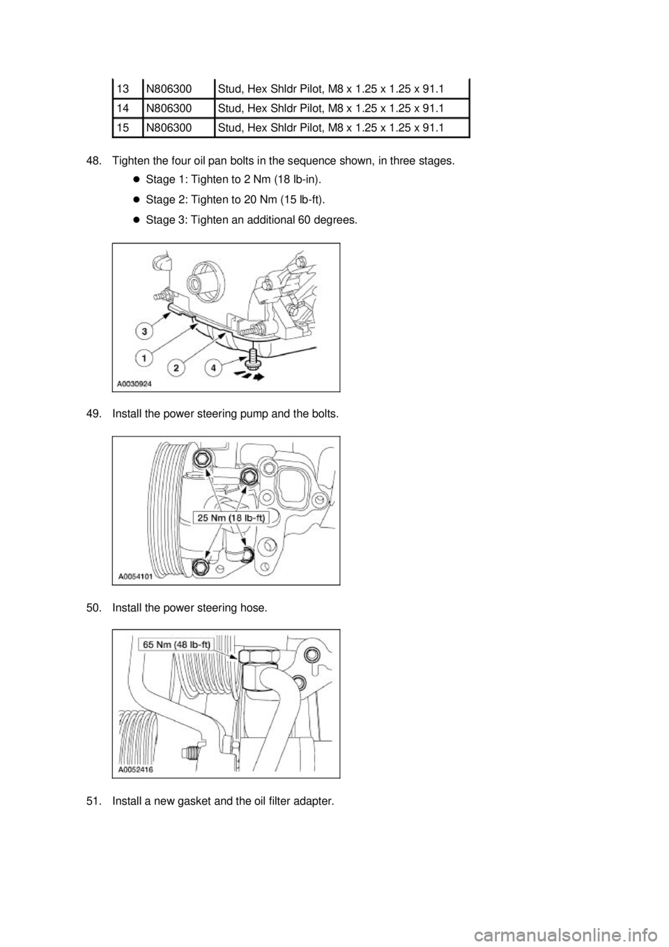 FORD MUSTANG 2003  Workshop Manual 48. Tighten the four oil pan bolts in the sequence shown, in three stages. 
�zStage 1: Tighten to 2 Nm (18 lb- in). 
�z Stage 2: Tighten to 20 Nm (15 lb- ft). 
�z Stage 3: Tighten an additional 60 deg