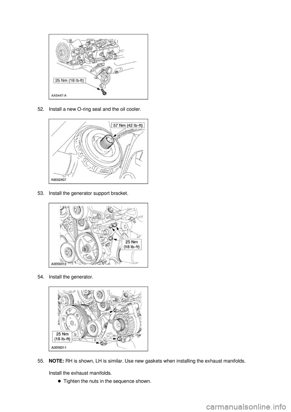 FORD MUSTANG 2003  Workshop Manual 52. Install a new O-
ring seal and the oil cooler. 
53. Install the generator support bracket. 
54. Install the generator. 
55. NOTE:  RH is shown, LH is similar. Use new gaskets when installing the e