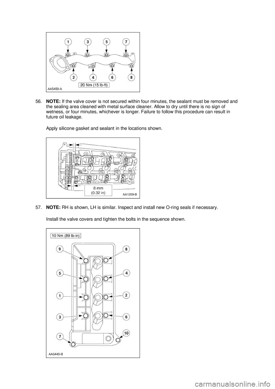 FORD MUSTANG 2003 Owners Guide 56.
NOTE:  If the valve cover is not secured within four minutes, the sealant must be removed and 
the sealing area cleaned with metal surface cleaner. Allow to dry until there is no sign of 
wetness,