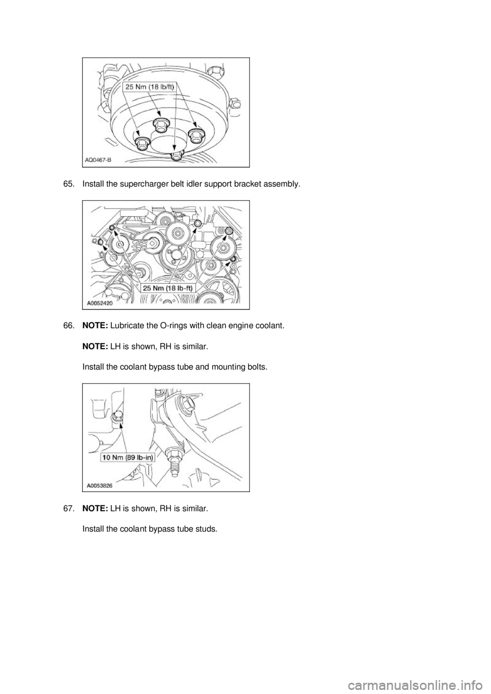 FORD MUSTANG 2003 Service Manual 65. Install the supercharger belt idler support bracket assembly. 
66.
NOTE:  Lubricate the O- rings with clean engine coolant. 
NOTE:  LH is shown, RH is similar. 
Install the coolant bypass tube and