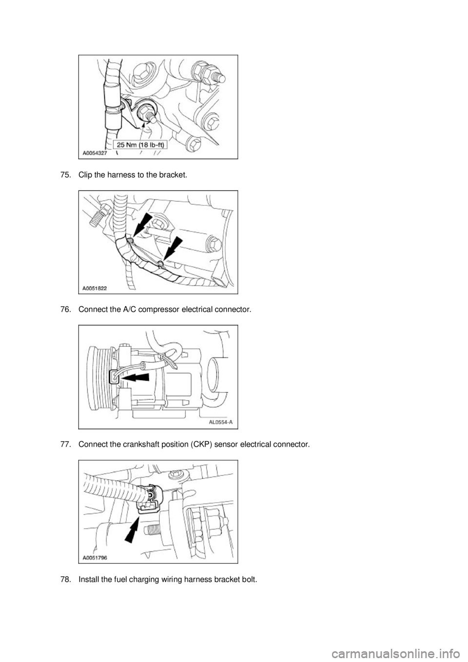 FORD MUSTANG 2003 Service Manual 75. Clip the harness to the bracket. 
76. Connect the A/C compressor electrical connector. 
77. Connect the crankshaft position (CKP) sensor electrical connector. 
78. Install the fuel charging wiring