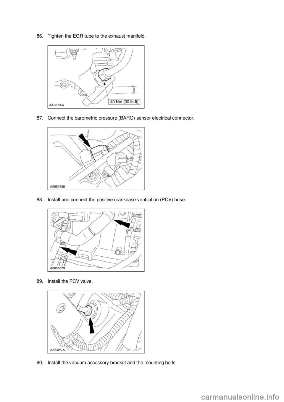FORD MUSTANG 2003  Workshop Manual 86. Tighten the EGR tube to the exhaust manifold. 
87. Connect the barometric pressure (BARO) sensor electrical connector. 
88. Install and connect the positive crankcase ventilation (PCV) hose. 
89. 