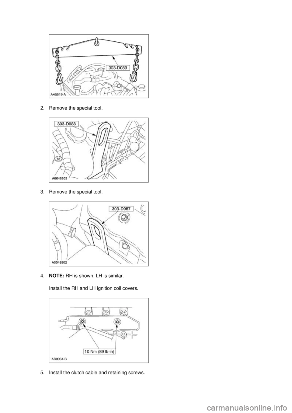 FORD MUSTANG 2003 Manual Online 2. Remove the special tool. 
3. Remove the special tool. 
4.
NOTE:  RH is shown, LH is similar. 
Install the RH and LH ignition coil covers. 
5. Install the clutch cable and retaining screws.  Klj 