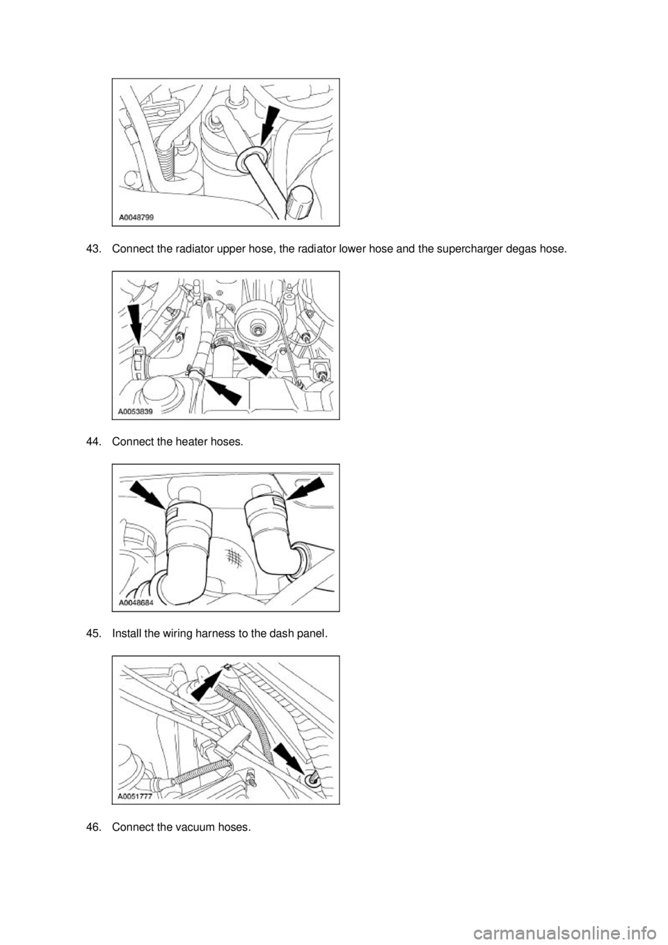 FORD MUSTANG 2003 Owners Manual 43. Connect the radiator upper hose, the radiator lower hose and the supercharger degas hose.
44. Connect the heater hoses.
45. Install the wiring harness to the dash panel.
46. Connect the vacuum FORD MUSTANG 2003 Owners Manual 43. Connect the radiator upper hose, the radiator lower hose and the supercharger degas hose.
44. Connect the heater hoses.
45. Install the wiring harness to the dash panel.
46. Connect the vacuum