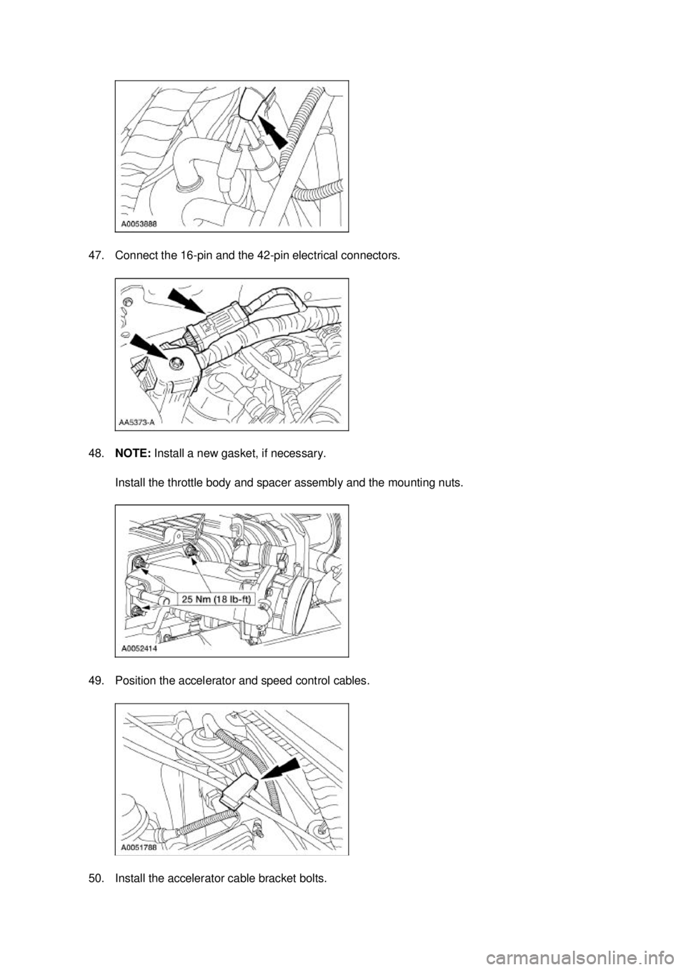 FORD MUSTANG 2003  Workshop Manual 47. Connect the 16-
pin and the 42-pin electrical connectors. 
48. NOTE:  Install a new gasket, if necessary. 
Install the throttle body and spacer assembly and the mounting nuts. 
49. Position the ac