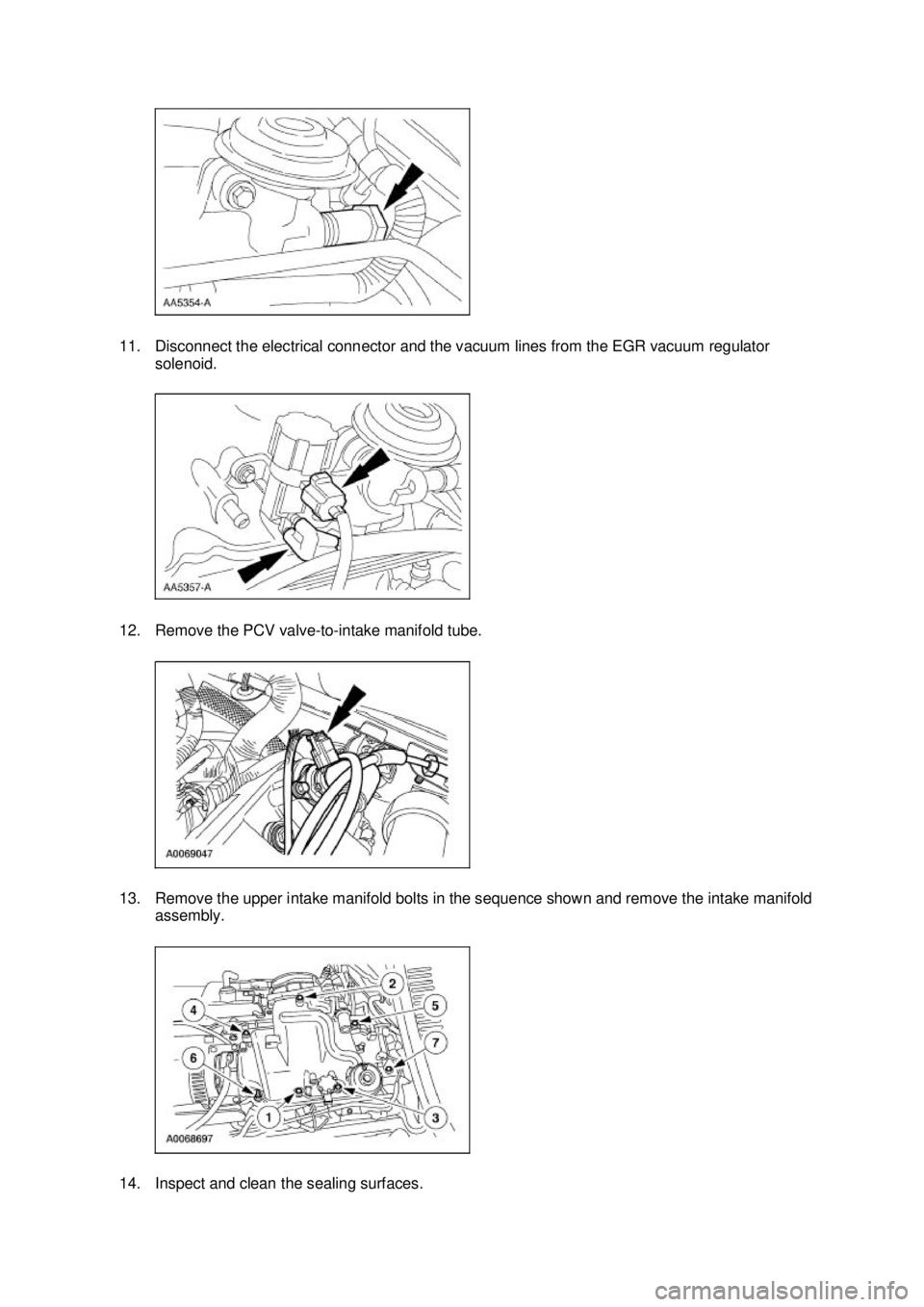 FORD MUSTANG 2003  Workshop Manual 11. Disconnect the electrical connector and the vacuum lines from the EGR vacuum regulator 
solenoid. 
12. Remove the PCV valve- to-intake manifold tube. 
13. Remove the upper intake manifold bolts in
