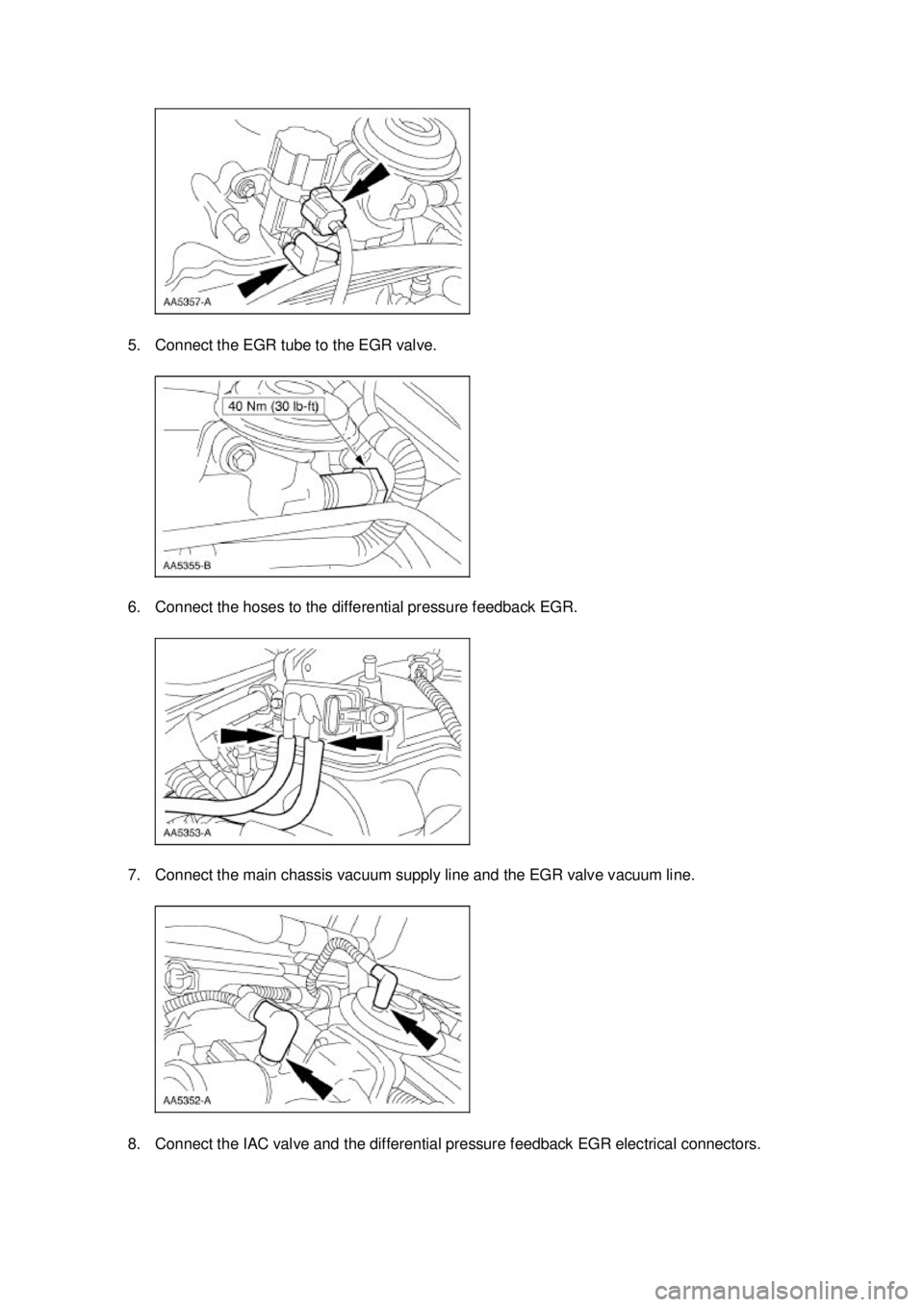 FORD MUSTANG 2003  Workshop Manual 5. Connect the EGR tube to the EGR valve. 
6. Connect the hoses to the differential pressure feedback EGR. 
7. Connect the main chassis vacuum supply line and the EGR valve vacuum line. 
8. Connect th