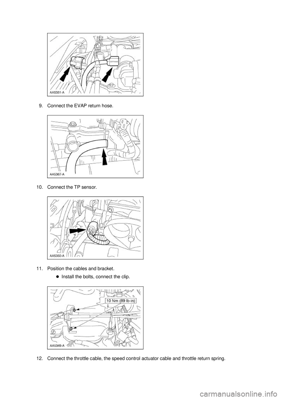 FORD MUSTANG 2003  Workshop Manual 9. Connect the EVAP return hose. 
10. Connect the TP sensor. 
11. Position the cables and bracket.  �zInstall the bolts, connect the clip. 
12. Connect the throttle cable, the speed control actuator c
