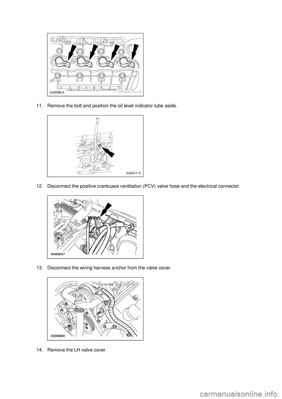 FORD MUSTANG 2003  Workshop Manual 11. Remove the bolt and position the oil level indicator tube aside. 
12. Disconnect the positive crankcase ventilation (PCV) valve hose and the electrical connector. 
13. Disconnect the wiring harnes