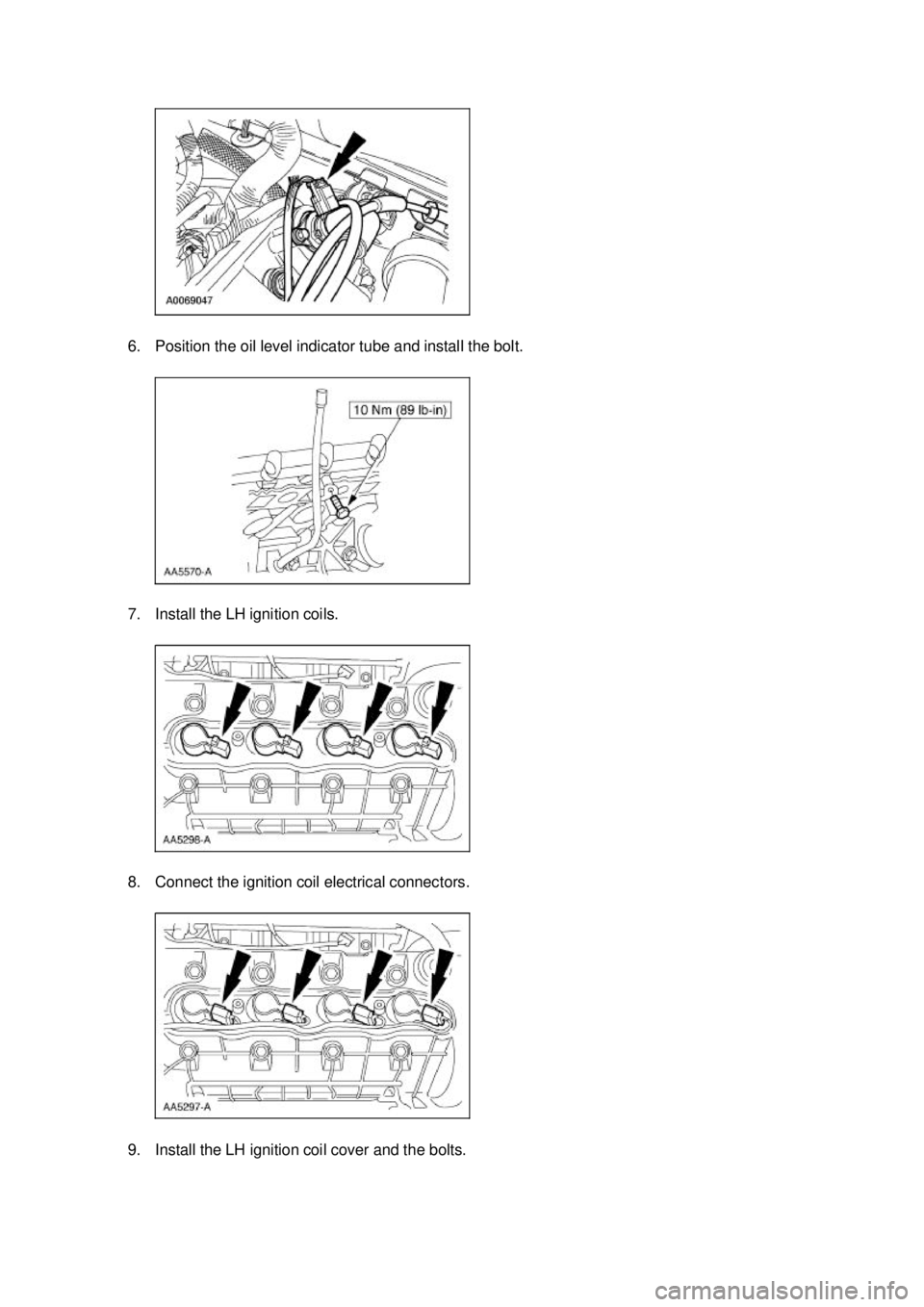 FORD MUSTANG 2003  Workshop Manual 6. Position the oil level indicator tube and install the bolt. 
7. Install the LH ignition coils. 
8. Connect the ignition coil electrical connectors. 
9. Install the LH ignition coil cover and the bo