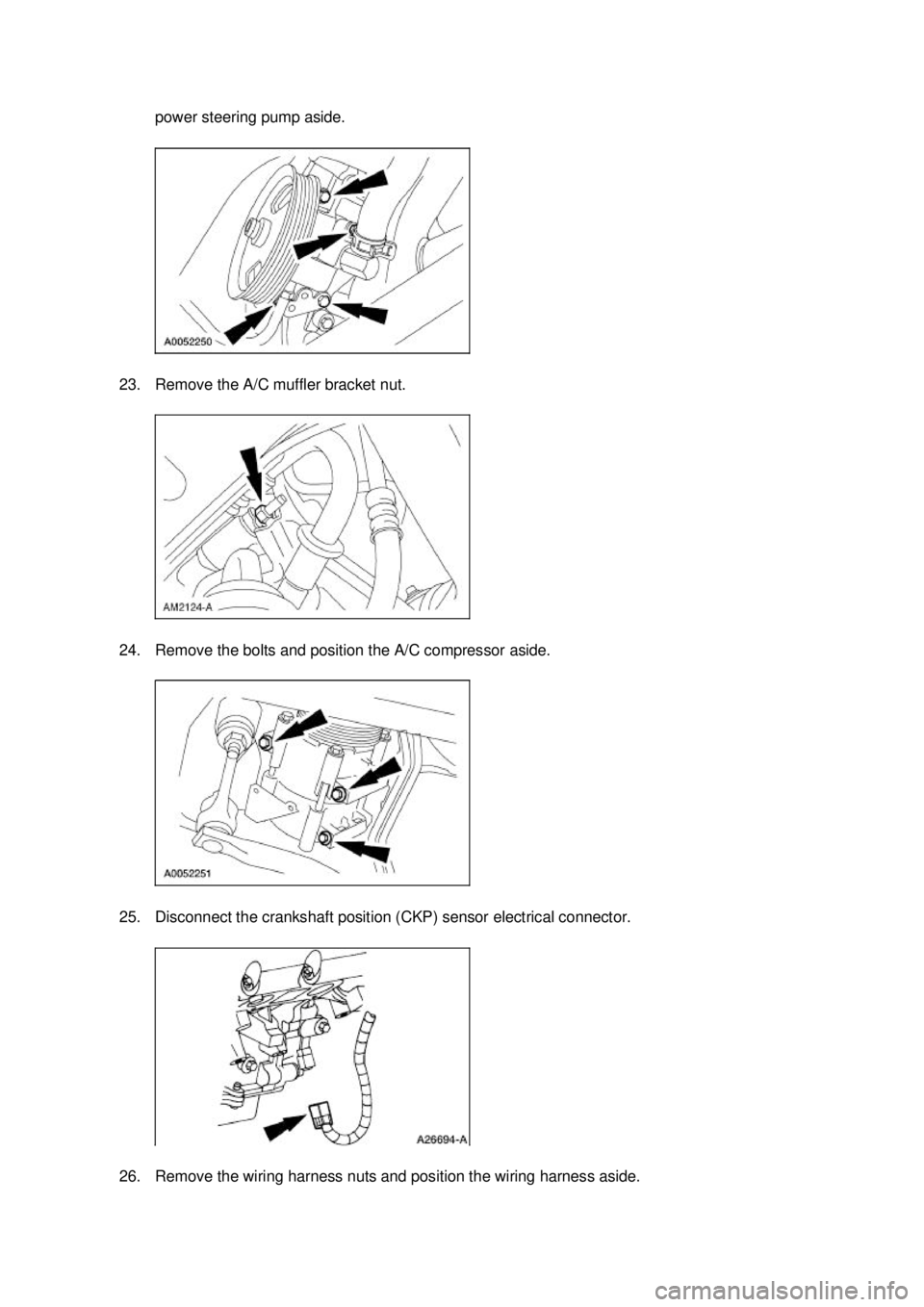 FORD MUSTANG 2003  Workshop Manual power steering pump aside. 
23. Remove the A/C muffler bracket nut. 
24. Remove the bolts and position the A/C compressor aside. 
25. Disconnect the crankshaft position (CKP) sensor electrical connect