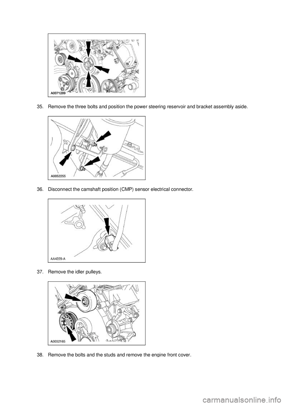 FORD MUSTANG 2003  Workshop Manual 35. Remove the three bolts and position the power steering reservoir and bracket assembly aside. 
36. Disconnect the camshaft position (CMP) sensor electrical connector. 
37. Remove the idler pulleys.