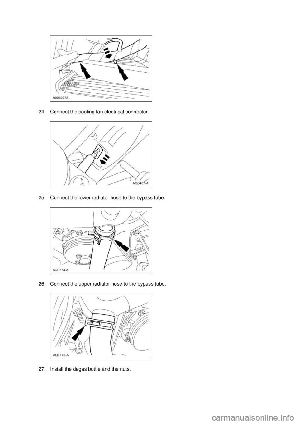 FORD MUSTANG 2003  Workshop Manual 24. Connect the cooling fan electrical connector. 
25. Connect the lower radiator hose to the bypass tube. 
26. Connect the upper radiator hose to the bypass tube. 
27. Install the degas bottle and th