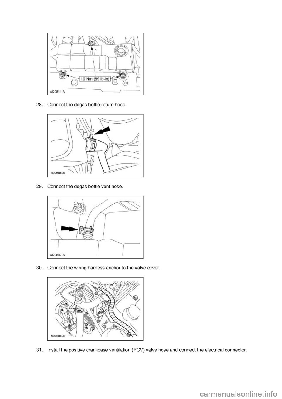 FORD MUSTANG 2003  Workshop Manual 28. Connect the degas bottle return hose. 
29. Connect the degas bottle vent hose. 
30. Connect the wiring harness anchor to the valve cover. 
31. Install the positive crankcase ventilation (PCV) valv