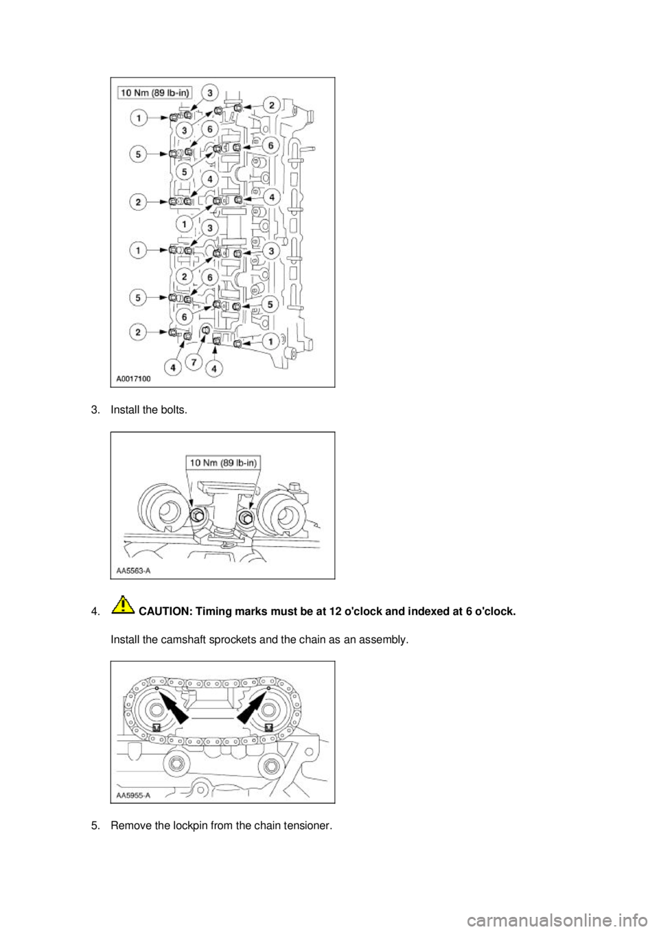 FORD MUSTANG 2003 Manual Online 3. Install the bolts. 
4.
 CAUTION: Timing marks must be at 12 oclock and indexed at 6 oclock. 
Install the camshaft sprockets and the chain as an assembly. 
5. Remove the lockpin from the chain ten