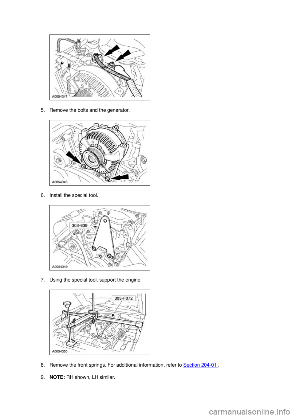 FORD MUSTANG 2003  Workshop Manual 5. Remove the bolts and the generator. 
6. Install the special tool. 
7. Using the special tool, support the engine. 
8. Remove the front springs. For additional information, refer to 
Section 204 - 0