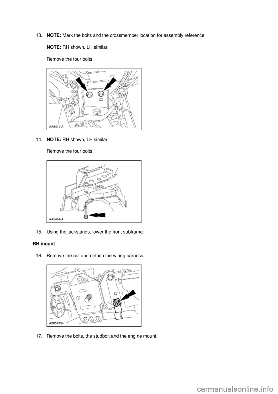 FORD MUSTANG 2003  Workshop Manual 13.
NOTE:  Mark the bolts and the crossmember location for assembly reference. 
NOTE:  RH shown, LH similar. 
Remove the four bolts. 
14. NOTE:  RH shown, LH similar. 
Remove the four bolts. 
15. Usin