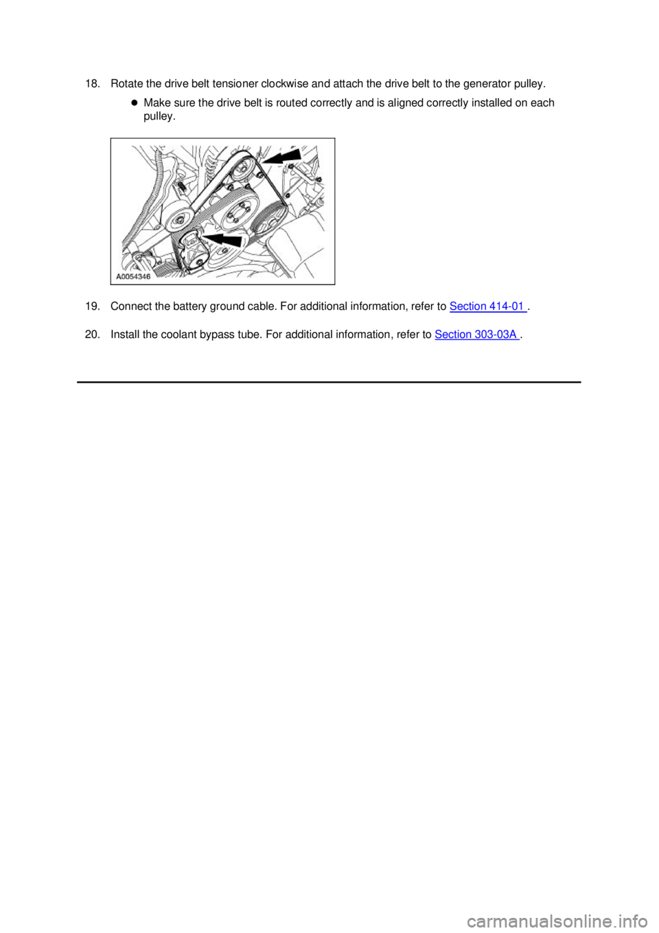 FORD MUSTANG 2003 Owners Guide 18. Rotate the drive belt tensioner clockwise and attach the drive belt to the generator pulley. 
�zMake sure the drive belt is routed correctly and is aligned correctly installed on each 
pulley. 
19