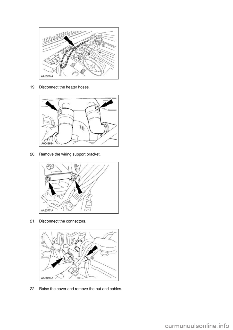 FORD MUSTANG 2003 Owners Guide 19. Disconnect the heater hoses. 
20. Remove the wiring support bracket. 
21. Disconnect the connectors. 
22. Raise the cover and remove the nut and cables.  Klj .  5 ba
  192003 Mustang Workshop