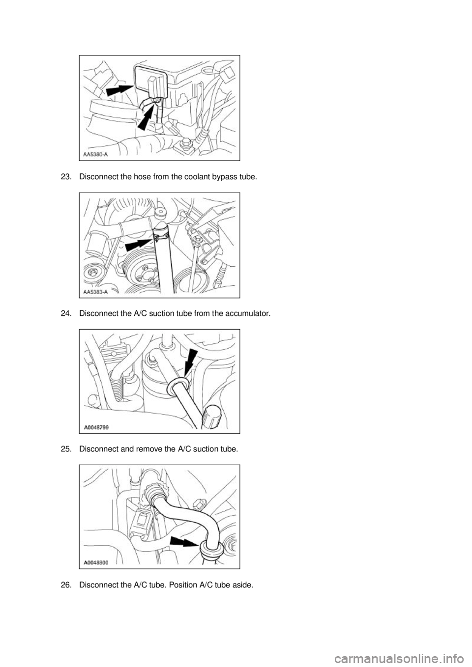 FORD MUSTANG 2003 Manual Online 23. Disconnect the hose from the coolant bypass tube. 
24. Disconnect the A/C suction tube from the accumulator. 
25. Disconnect and remove the A/C suction tube. 
26. Disconnect the A/C tube. Position