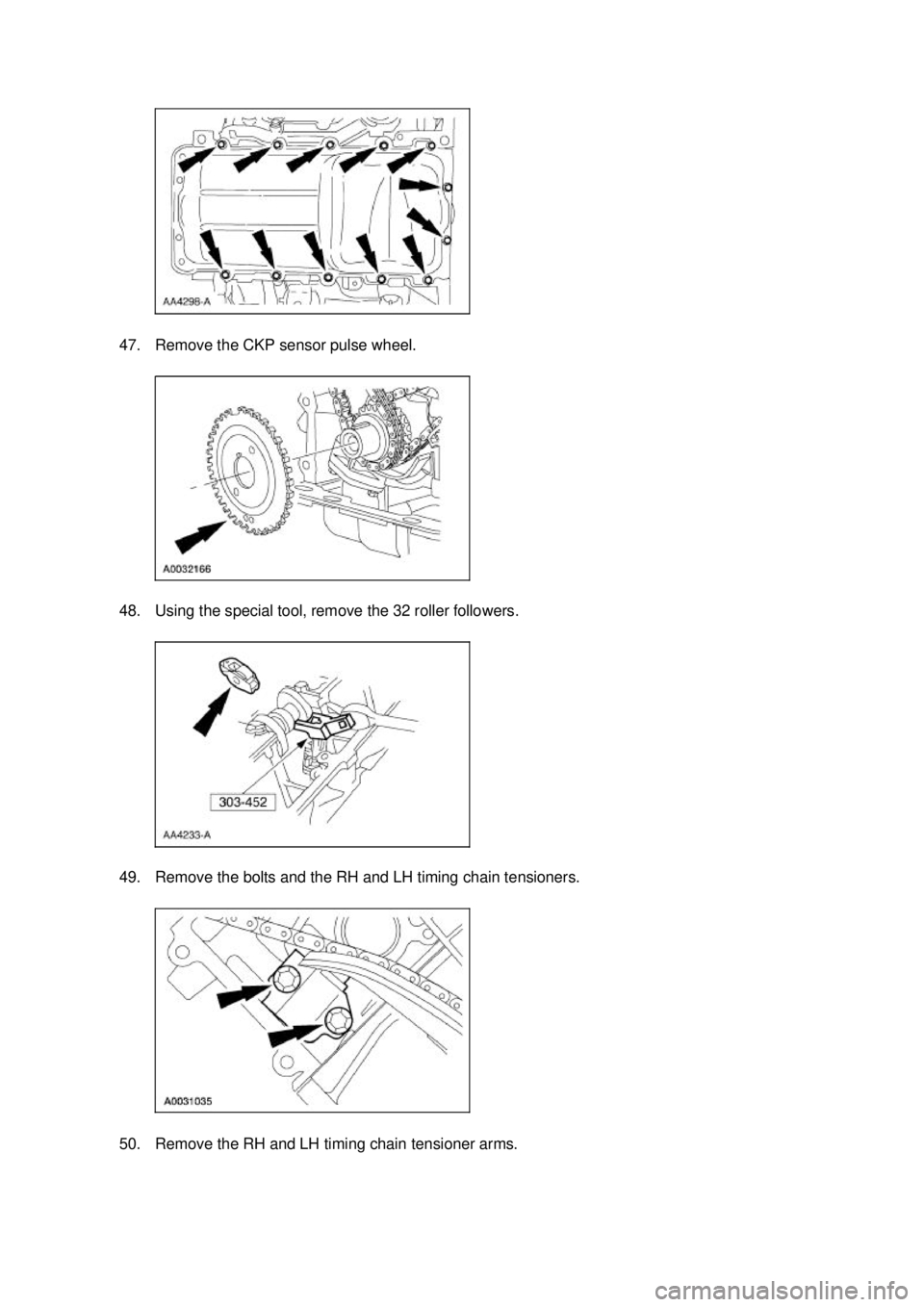 FORD MUSTANG 2003 Manual Online 47. Remove the CKP sensor pulse wheel. 
48. Using the special tool, remove the 32 roller followers. 
49. Remove the bolts and the RH and LH timing chain tensioners. 
50. Remove the RH and LH timing ch