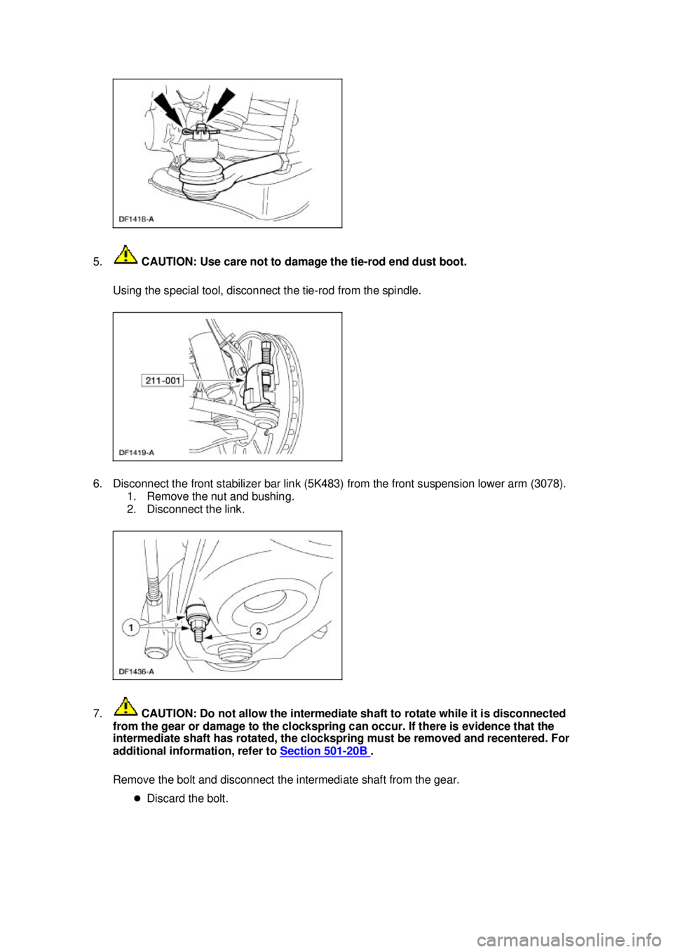 FORD MUSTANG 2003  Workshop Manual 5.
 CAUTION: Use care not to damage the tie- rod end dust boot. 
Using the special tool, disconnect the tie- rod from the spindle. 
6. Disconnect the front stabilizer bar link (5K483) from the front s