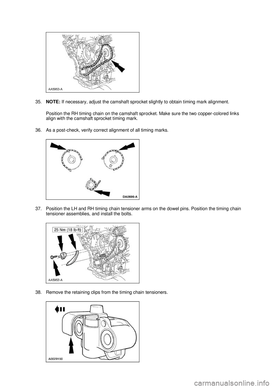 FORD MUSTANG 2003 Owners Manual 35.
NOTE: If necessary, adjust the camshaft sprocket slightly to obtain timing mark alignment.
Position the RH timing chain on the camshaft sprocket. Make sure the two copper- colored links
align w FORD MUSTANG 2003 Owners Manual 35.
NOTE: If necessary, adjust the camshaft sprocket slightly to obtain timing mark alignment.
Position the RH timing chain on the camshaft sprocket. Make sure the two copper- colored links
align w