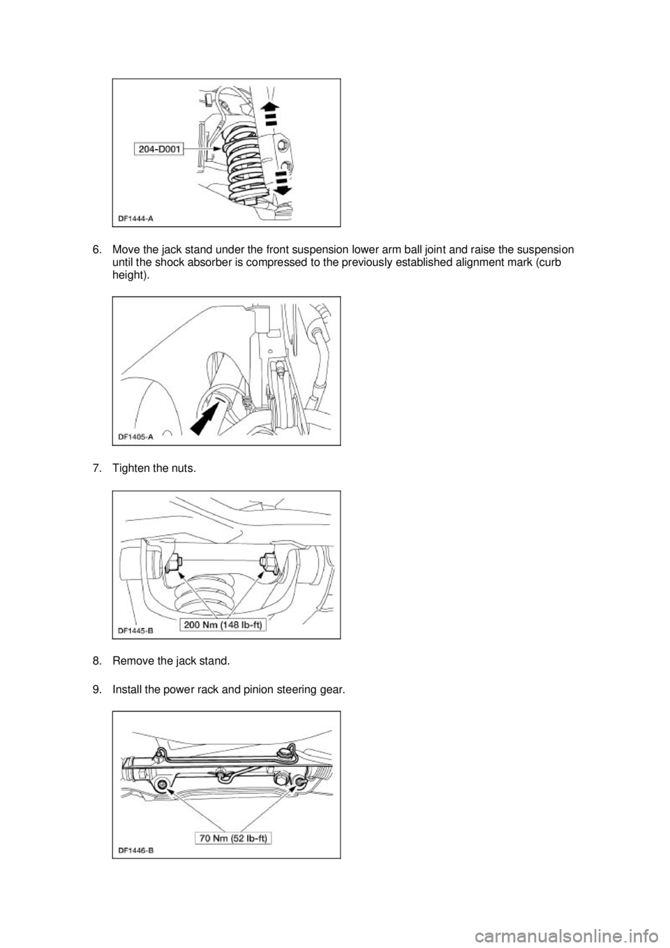 FORD MUSTANG 2003 Service Manual 6. Move the jack stand under the front suspension lower arm ball joint and raise the suspension 
until the shock absorber is compressed to the previously established alignment mark (curb 
height). 
7.